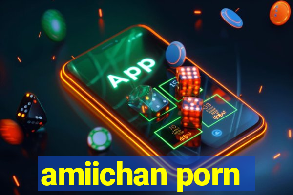 amiichan porn